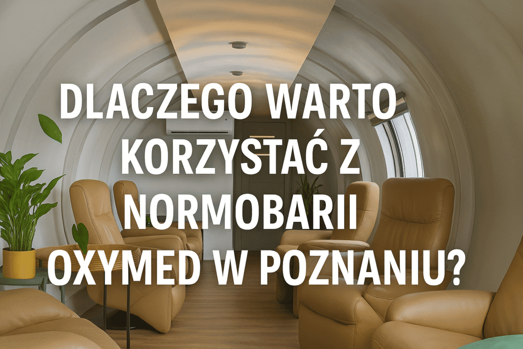 Komora normobaryczna OxyMed Poznań – regeneracja i zdrowie